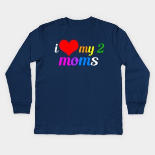 I Love My Two Moms Kids Long Sleeve T-Shirt